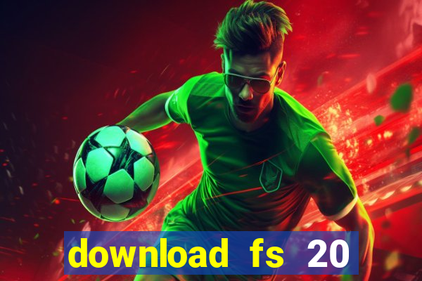 download fs 20 dinheiro infinito